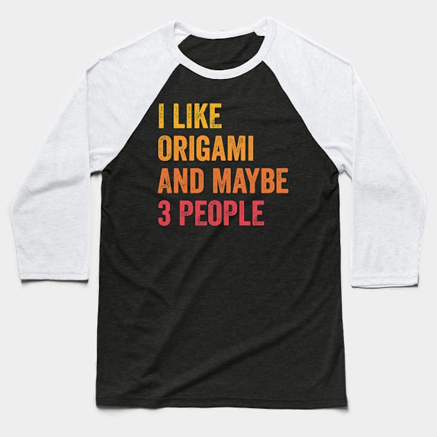 I Like Origami and Maybe 3 People - Origami Lover Gift Baseball T-Shirt by ChadPill